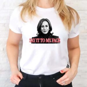 Kamala Harris Say It To My Face Trump Debate T-shirt