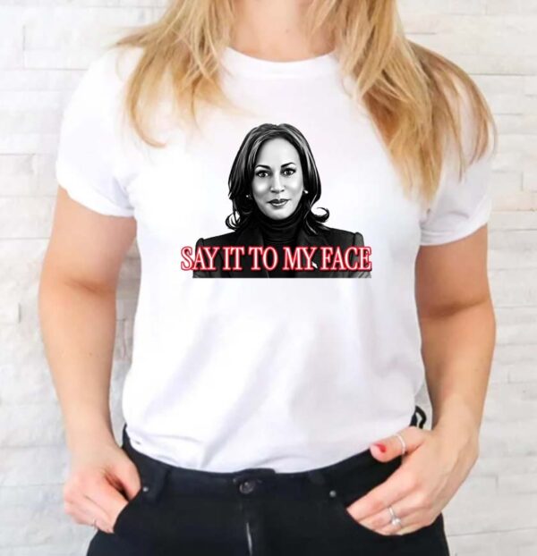 Kamala Harris Say It To My Face Trump Debate T-shirt