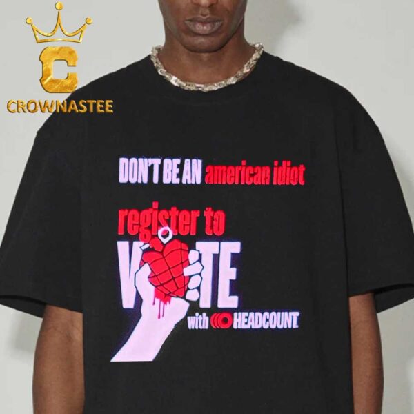 Green Day Dont Be An Americen Idiot Regrister To Vote With Headcount Classic T-Shirt