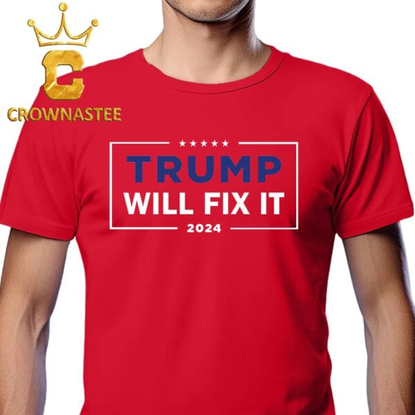 Donald Trump Will Fix It 2024 President Classic T-Shirt