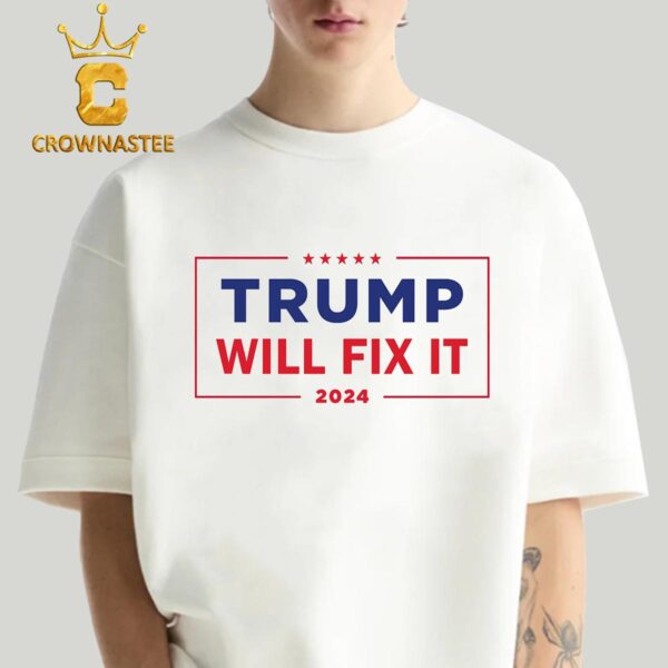 Trump Will Fix It 2024 Donald Trump President Classic T-Shirt