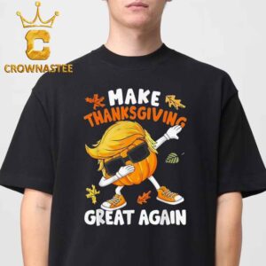 Donald Trump Make Thanksgiving Great Again Classic T-Shirt Hoodie Sweater