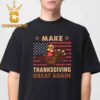 Donald Trump Make Thanksgiving Great Again Turkey Funny Classic T-Shirt Hoodie Sweater