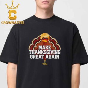 Donald Trump Make Thanksgiving Great Again Turkey Funny Classic T-Shirt Hoodie Sweater