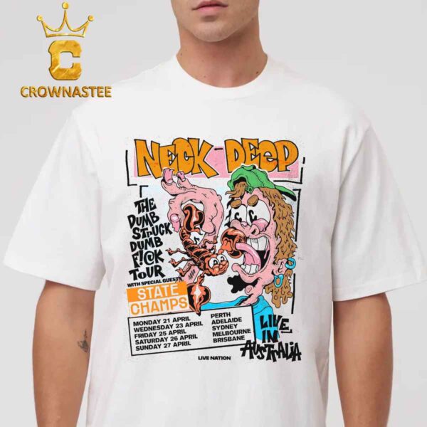 Neck Deep Australia 2025 The Dumb Struck Dumb Fuck Tour From April 21 To 27 State Chams Classic T-Shirt