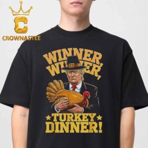 Winner Winner Turkey Dinner Trump Thanksgiving Classic T-Shirt Hoodie Sweater