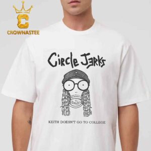 Circle Jerks Keith Doesn’t Go To College Classic T-Shirt Hoodie Sweater