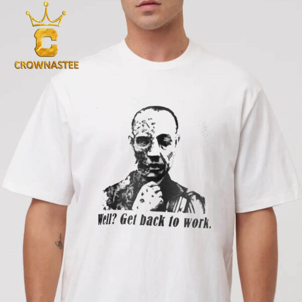 Gustavo Fring Breaking Bad Get Back To Work Classic T-Shirt Hoodie Sweater