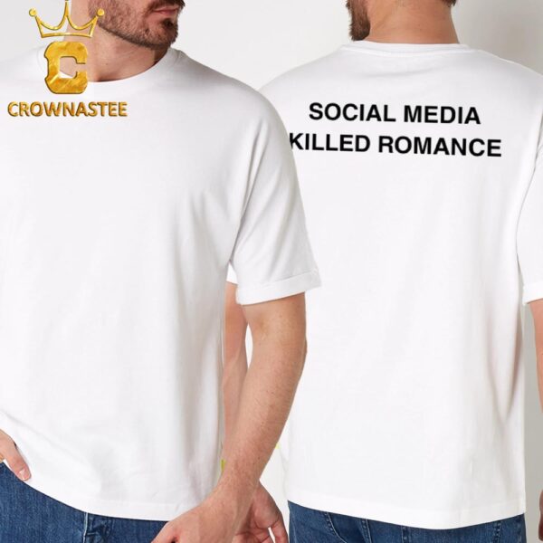 Social Media Killed Romace Classic T-Shirt Hoodie Sweater