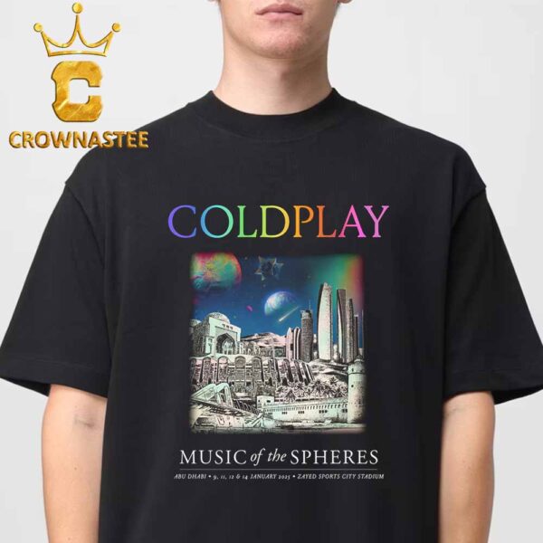 Coldplay Abu Dhabi 2025 Zayed Sports City Stadium On January 9th 11th 12th 14th Music Of Sphere Tour Limited Edition Classic T-Shirt