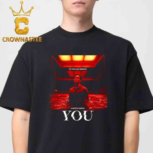 You To The Last Breath Movie A Netflix Series On Netflix On April 24th 2025 Unisex T-Shirt