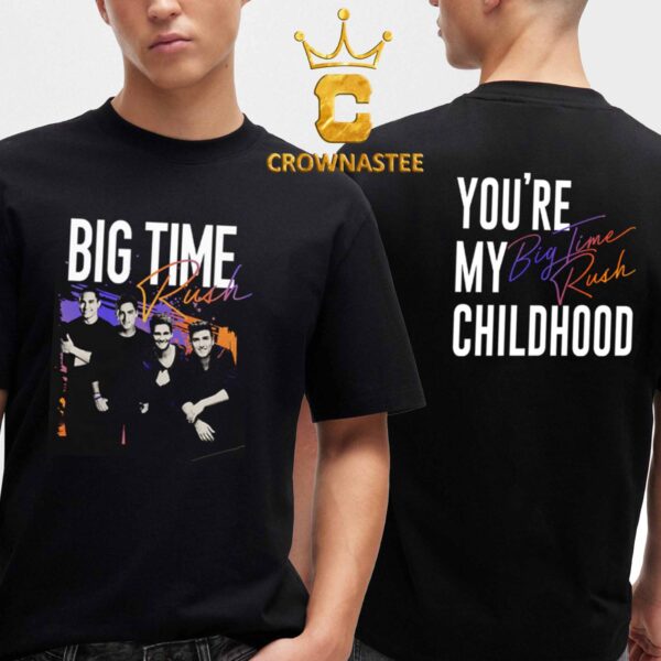 Big Time Rush You’re My Childhood Two Sided T-Shirt