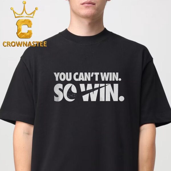 Nike So Win You Cant Win Unisex T-Shirt