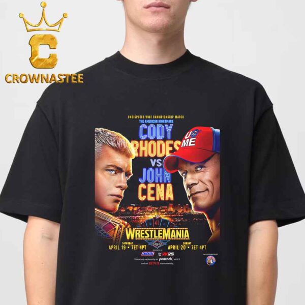 Cody Rhodes vs John Cena Undisputed WWE Championship Wrestle Mania On March 19th 20th 2025 Unisex T-Shirt