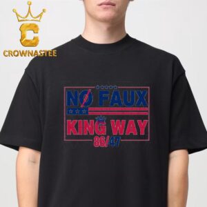 No Faux King Way 8647 Unisex T Shirt