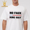 No Faux King Way Unisex T Shirt Hoodie Sweater