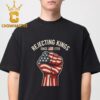Rejecting Kings Since 1776 T-Shirt Hoodie Sweater