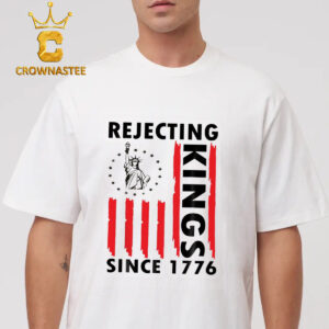 Rejecting Kings Since 1776 T-Shirt Hoodie Sweater
