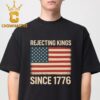 Rejecting Kings Since 1776 Unisex T-Shirt Hoodie Sweater