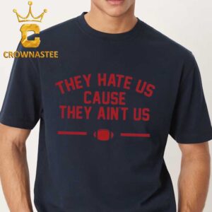 New England Patriots They Hate Us Cause They Aint Us Unisex T-Shirt
