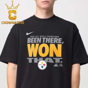 Pittsburgh Steelers Been There Won That 2025 AFC North Division Champions Locker Room Unisex T-Shirt Hoodie Long Sleeve