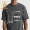 Cup Meme Optimist The Cup Is Half Full Pessimist The Cup Is Half Empty Custome Text Unisex T-Shirt