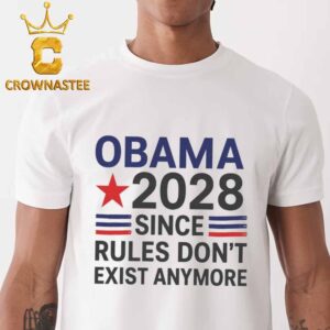 Obama 2028 Since Rules Don’t Exist Anymore Unisex T-Shirt