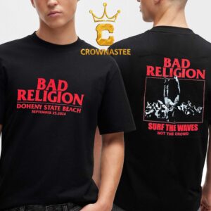 Bad Religion Dohent State Beach 2026 Tour Surf The Waves Not The Crowd Two Sided T-Shirt