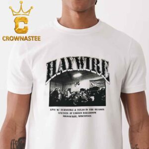 Haywire Eagles Ballroom 2026 Tour Milwauke Wisconsin September 9th Unisex T-Shirt