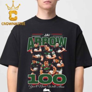 Jai Arrow’s 100th Game For The Rabbitohs You’ll Never Walk Alone Unisex T-Shirt