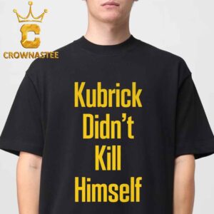 Kubrick Didn’t Kill Himself Paul Walter Wear Unisex T-Shirt