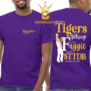 Murphys LSU A&M Murphys Tiger Whoop Fout Of The Faggie Unitl They STTDB September 20th 2026 Two Sided T-Shirt