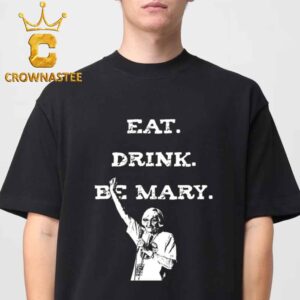 Tom Morello Eat Drink Be Mary Honoring Mother Unisex T-Shirt