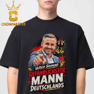 Ulrich Siegmund Gefährlichster Mann Deutschlands Unisex T-Shirt