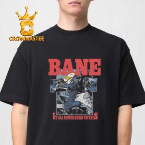 Bane It All Comes Down To This Unisex T-Shirt