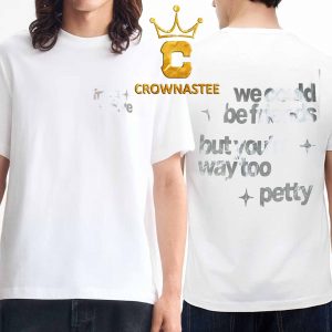 Freya Skye Hollister We Could Be Friends But You’ll Way Too Petty Two Sided T-Shirt