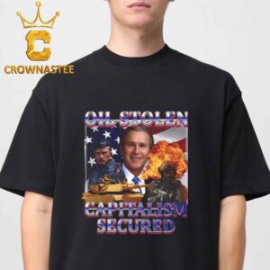 George W. Bush Oil Stolen Capitalism Secured Unisex T-Shirt