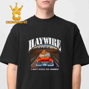 Haywire I Don’t Wanna Say Goodbye Back Album Unisex T-Shirt