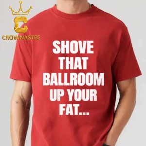 Jimmy Kimmel Shove Love That Ballroom Up Your Fat Ass Unisex T-Shirt