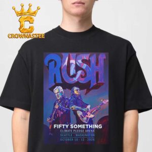 Rush Fifty Something Tour Oct 10th & 12th 2026 Climate Pledge Arena Seattle Washington Unisex T-Shirt