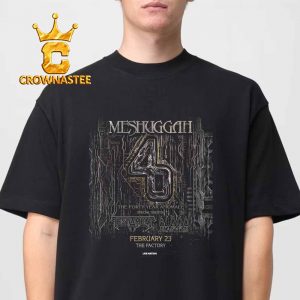 The Factory Meshuggah The Forty Year Anomaly With Testament Feb 23rd 2026 Unisex T-Shirt